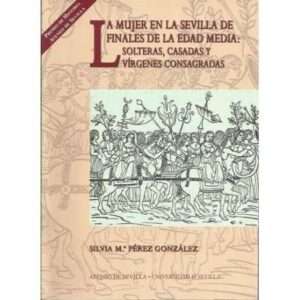 La mujer en la Sevilla de finales de la Edad Media: solteras, casadas y vírgenes consagradas