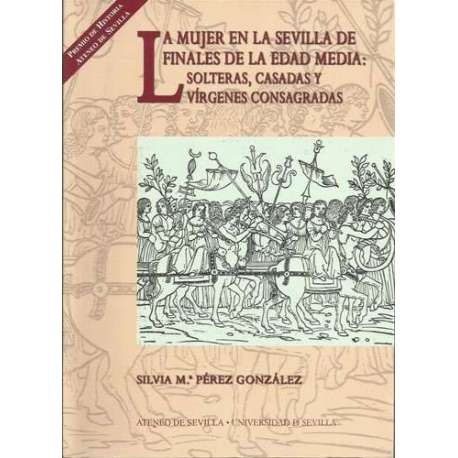 La mujer en la Sevilla de finales de la Edad Media: solteras, casadas y vírgenes consagradas