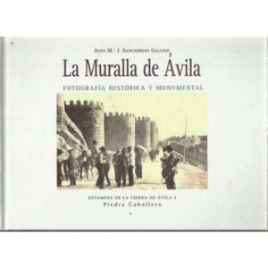 La Muralla de Ávila. Fotografía histórica y monumental. Estampas de la tierra de Ávila 4