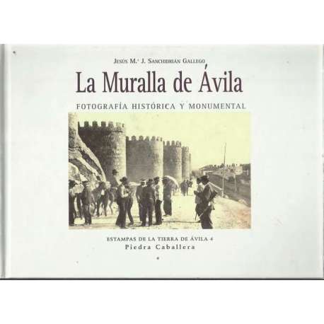 La Muralla de Ávila. Fotografía histórica y monumental. Estampas de la tierra de Ávila 4