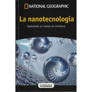 La nanotecnología. Explorando un cosmos en miniatura