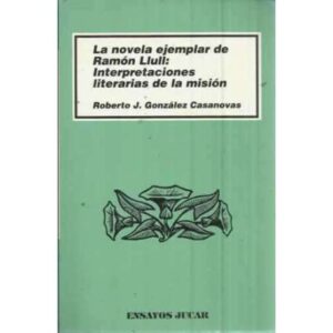 LA NOVELA EJEMPLAR DE RAMÓN LLULL: INTERPRETACIONES LITERARIAS DE LA MISIÓN