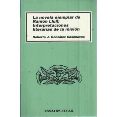 LA NOVELA EJEMPLAR DE RAMÓN LLULL: INTERPRETACIONES LITERARIAS DE LA MISIÓN
