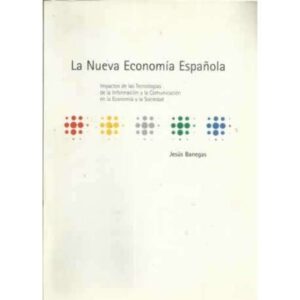 La nueva economía española. Impactos de la tecnologías de la información y la comunicacón en la economía y la sociedad
