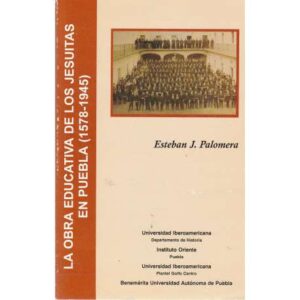 La obra educativa de los jesuitas en Puebla (1578-1945)