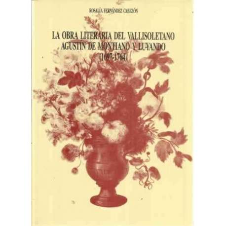 LA OBRA LITERARIA DEL VALLISOLETANO AGUSTÍN DE MONTIANO Y LUYANDO (1697-1764)