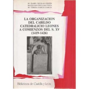 La organización del cabildo catedralicio leonés a comienzos del S. XV 1419-1426