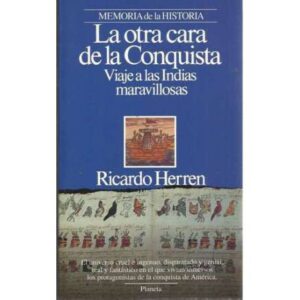 La otra cara de la conquista. Viaje a las Indias maravillosas
