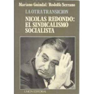La otra transición. Nicolas Redondo: el sindicalismo socialista