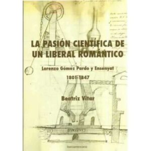 La pasión científica de un liberal romántico. Lorenzo Gómez Pardo y Ensenyat 1801-1847