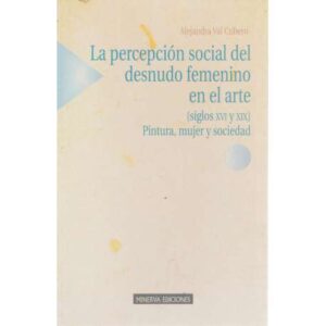 La percepción social del desnudo femenino en el arte (siglos XVI y XIX) Pintura, mujer y sociedad