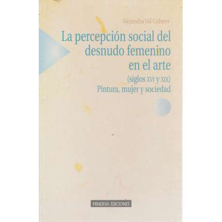 La percepción social del desnudo femenino en el arte (siglos XVI y XIX) Pintura, mujer y sociedad