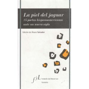 La piel del jaguar. 25 poetas hispanoamericanos ante un nuevo siglo
