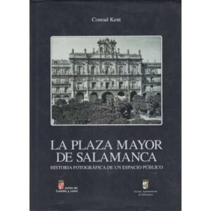 La Plaza Mayor de Salamanca. Historia fotográfica de un espacio público