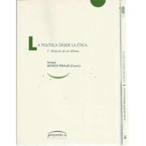 La política desde la ética. 2 Tomos: I Historia de un dilema. II Problemas morales de las democracias