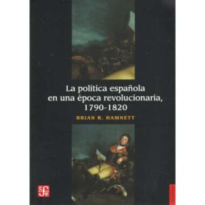 La política española en una época revolucionaria, 1790-1820
