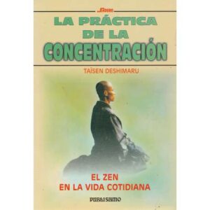 La práctica de la concentración. El zen en la vida cotidiana