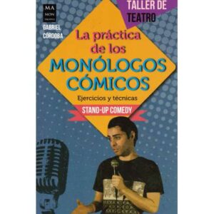 La práctica de los monólogos cómicos. Ejercicios y técnicas