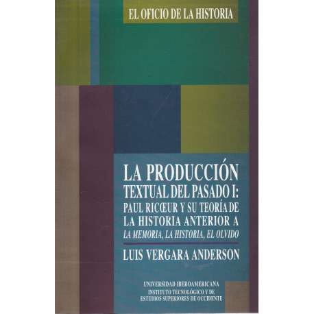 La producción textual del pasado I: Paul Ricoeur y su teoría de la historia anterior..