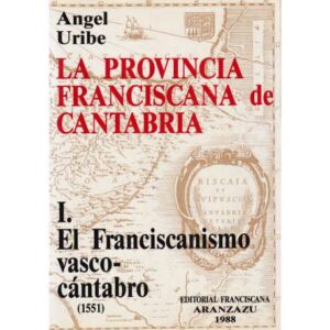 La provincia Franciscana de Cantabria. I.- El Franciscanismo vasco-cántabro (1551)