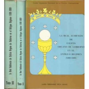 La Real Audiencia de Galicia. Organo de Gobierno en el Antiguo Regimen 1480-1808. 3 tomos