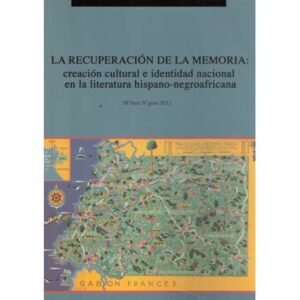 La recuperación de la memoria: creación cultural e identidad nacional en la literatura hispano-negroafricana