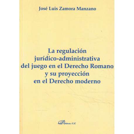 La regulación jurídico-administrativa del juego en el Derecho Romano y su proyección en el Derecho moderno