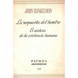 La respuesta del hombre. El misterio de la existencia humana