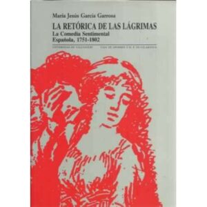 La retórica de las lágrimas. La Comedia Sentimental Española, 1751-1802