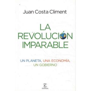 La revolución imparable. Un planeta, una economía, un gobierno