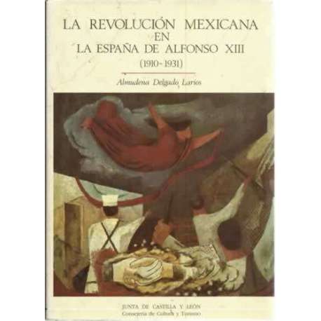 LA REVOLUCIÓN MEXICANA EN LA ESPAÑA DE ALFONSO XIII (1910-1931)