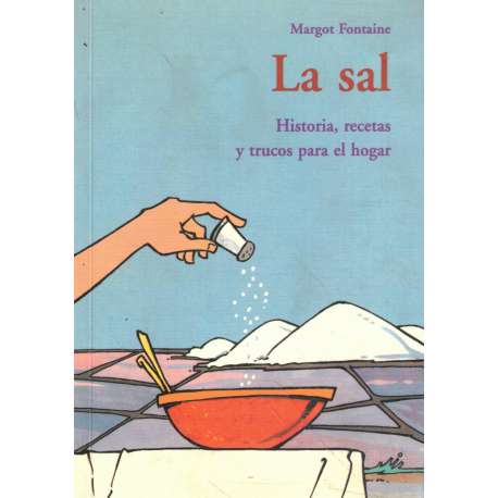La sal. Historia, recetas y trucos para el hogar