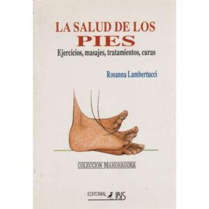 La salud de los pies. Ejercicios, masajes, tratamientos, curas