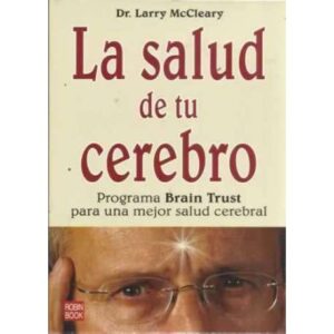 La salud de tu cerebro. Programa Brain Trust para una mejor salud cerebral