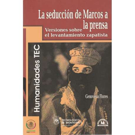 La seducción de Marcos a la prensa. Versiones sobre el levantamiento zapatista