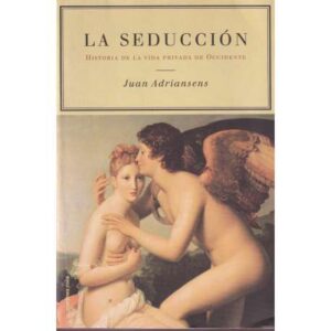 La seducción. Historia de la vida privada de Occidente