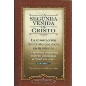 La segunda venida de Cristo. La resurección del Cristo que mora en su interior. Volumen 1