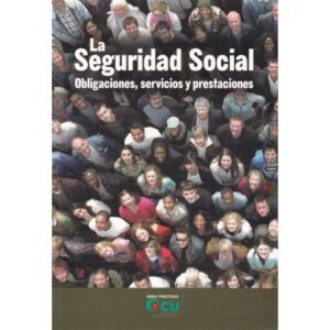 La Seguridad Social. Obligaciones, servicios y prestaciones