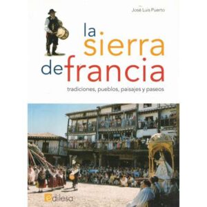La Sierra de Francia. Tradiciones, pueblos, paisajes y paseos
