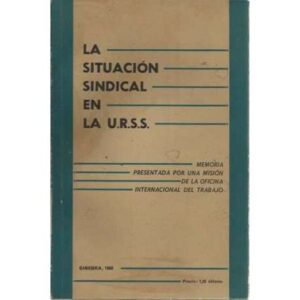 La situación sindical en la U.R.S.S. Memoria presentada por una misión de la OIT