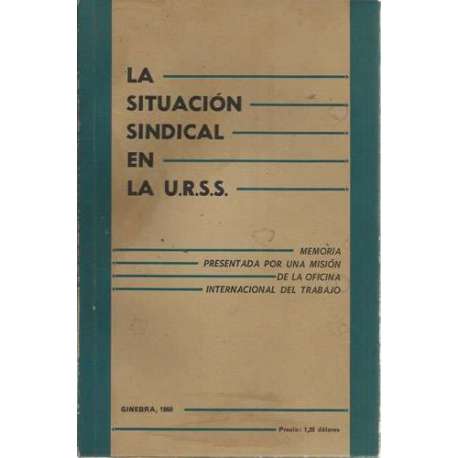 La situación sindical en la U.R.S.S. Memoria presentada por una misión de la OIT