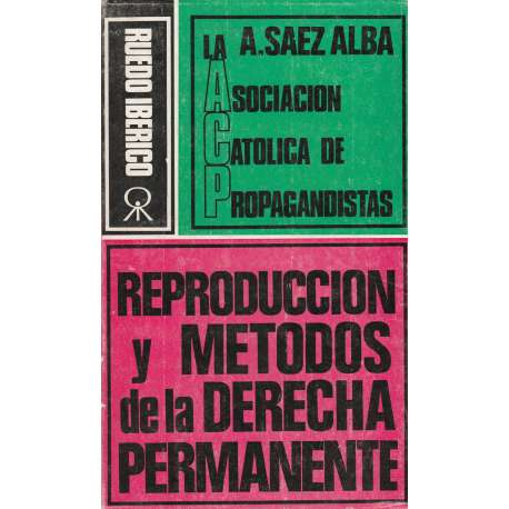 La sociación católica nacional de propagandistas. Reproducción y métodos de la derecha permanente
