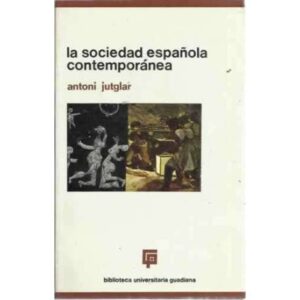 LA SOCIEDAD ESPAÑOLA CONTEMPORÁNEA. Ensayo de aproximación a una problemática polémica