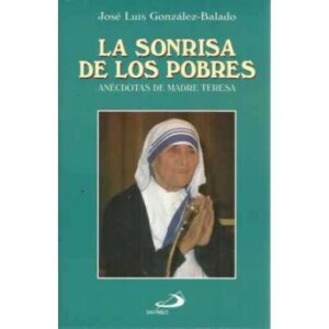 LA SONRISA DE LOS POBRES. Anécdotas de Madre Teresa