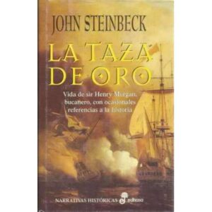 La taza de oro. Vida de sir Henry Morgan, bucanero, con ocasionales referencias a la historia