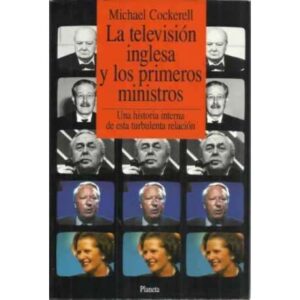 La televisión inglesa y los primeros ministros. Una historia interna de esta turbulenta relación