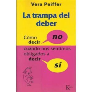La trampa del deber. Cómo decir no cuando nos sentimos obligados a decir sí