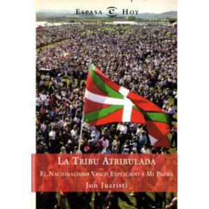 La tribu atribulada. El nacionalismo vasco explicado por mi padre
