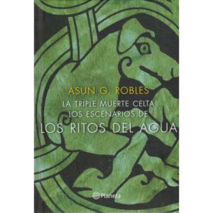 La triple muerte celta. Los escenarios de los ritos del agua