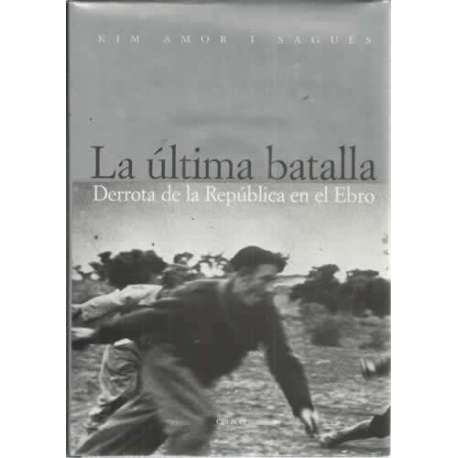 La última batalla. Derrota de la República en el Ebro